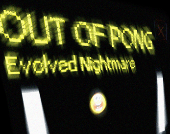 Out of Pong - Evolved Nightmare